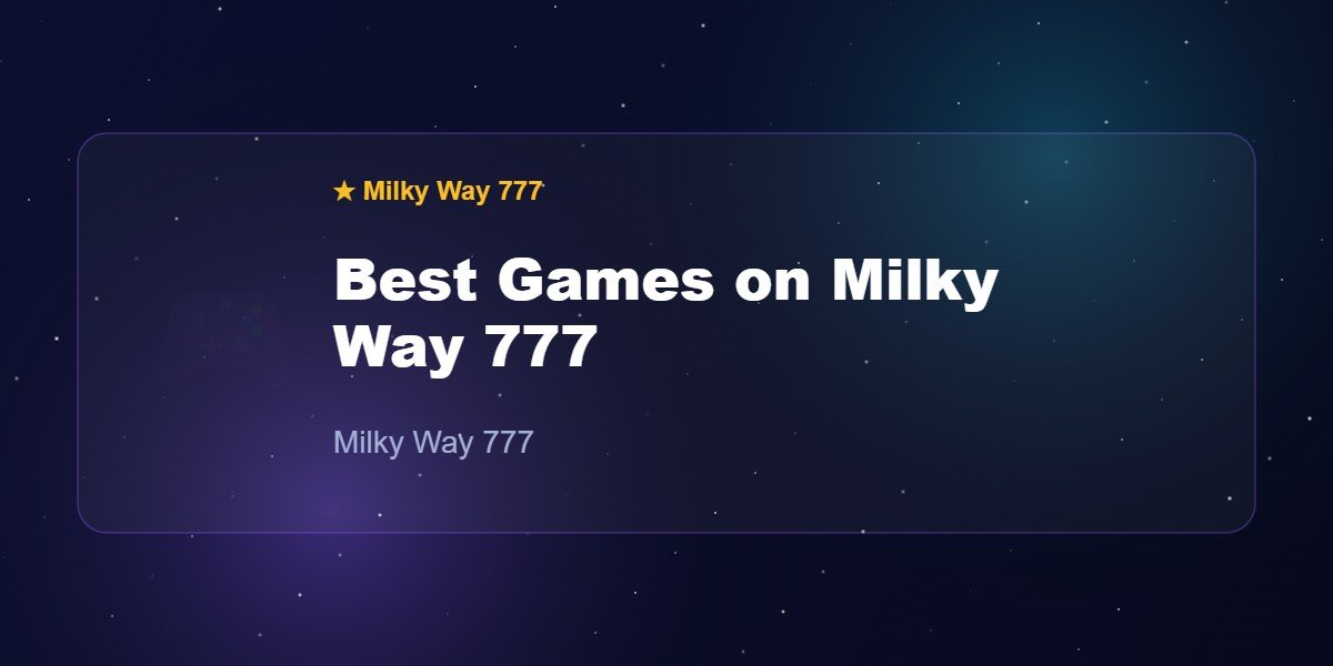Best Games on Milky Way 777