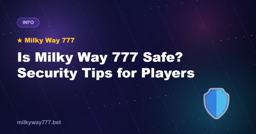 Is Milky Way 777 Safe? Security Tips for Players