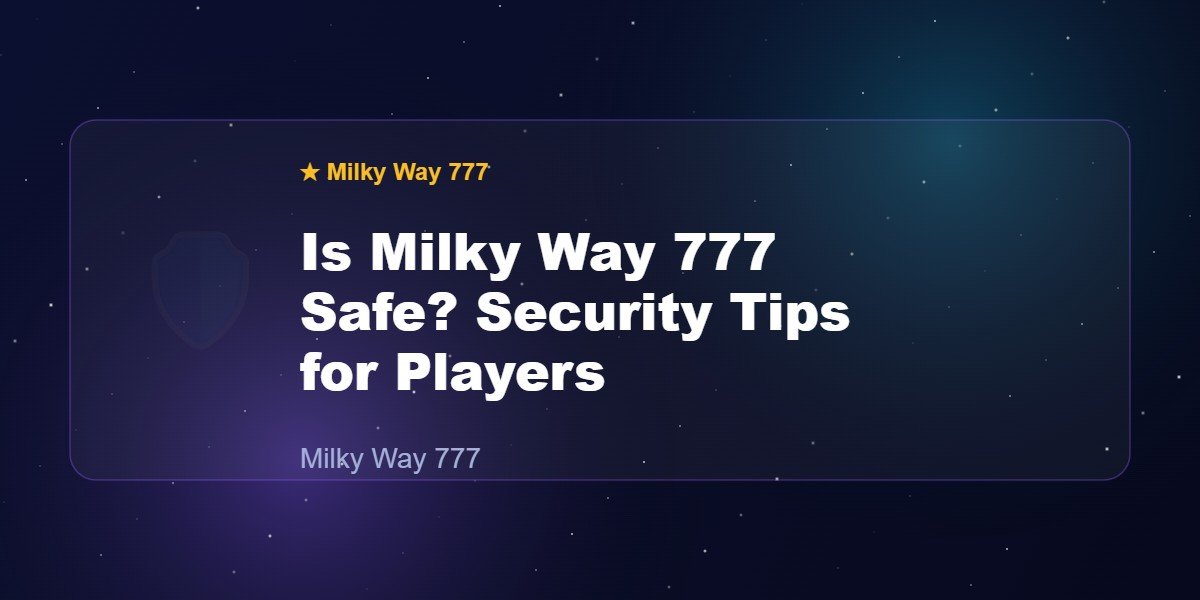 Is Milky Way 777 Safe? Security Tips for Players