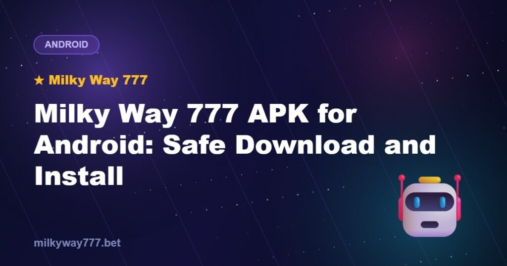 Milky Way 777 APK for Android: Safe Download and Install