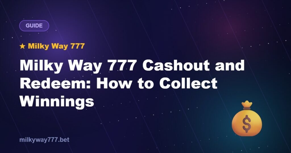 Milky Way 777 Cashout and Redeem: How to Collect Winnings