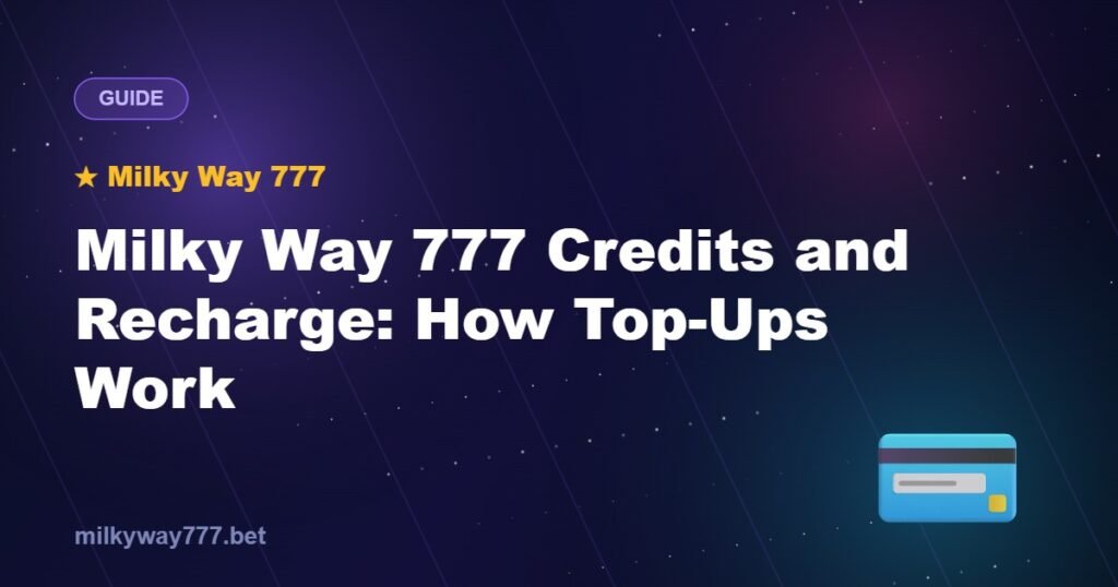 Milky Way 777 Credits and Recharge: How Top-Ups Work