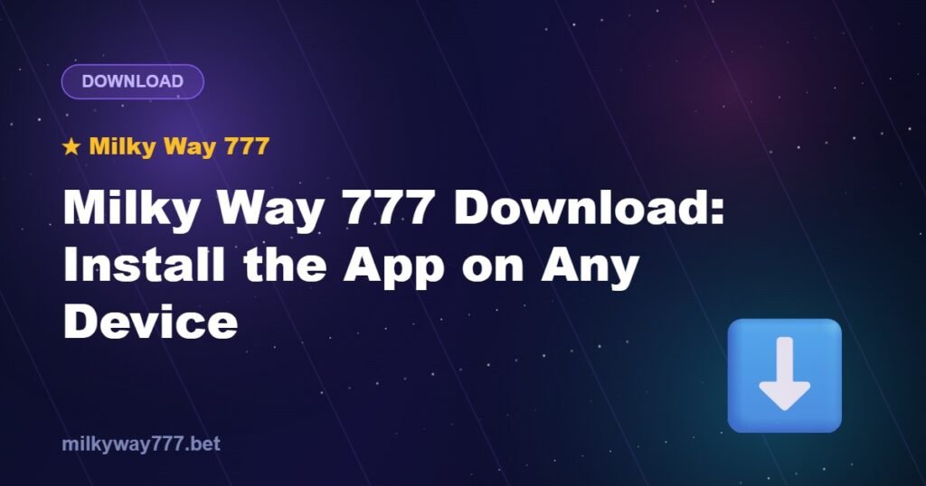 Milky Way 777 Download: Install the App on Any Device