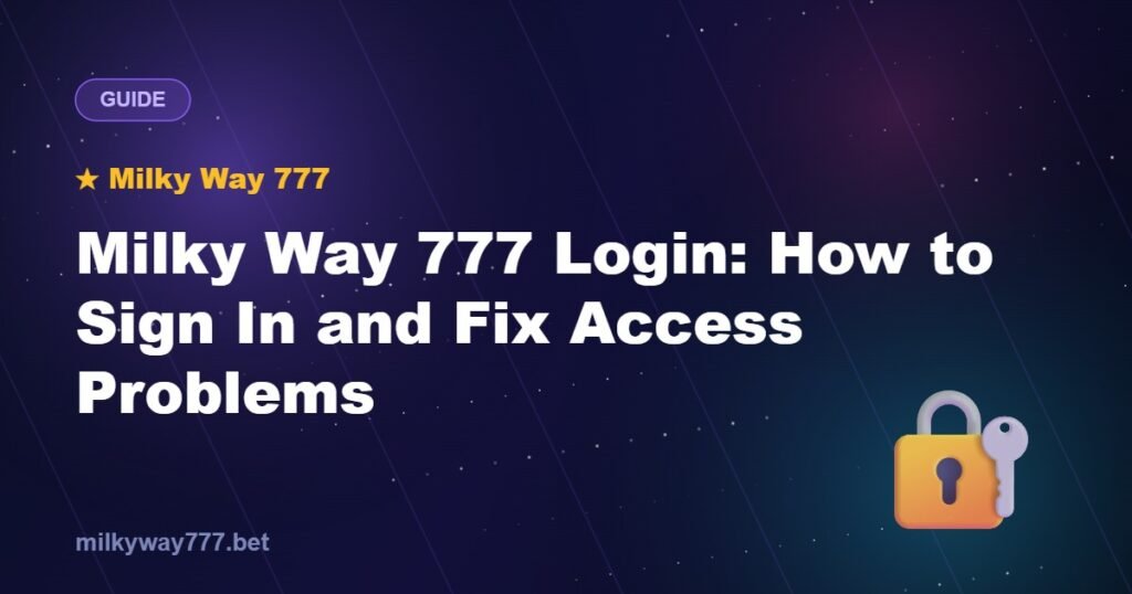 Milky Way 777 Login: How to Sign In and Fix Access Problems