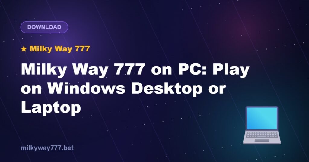 Milky Way 777 on PC: Play on Windows Desktop or Laptop