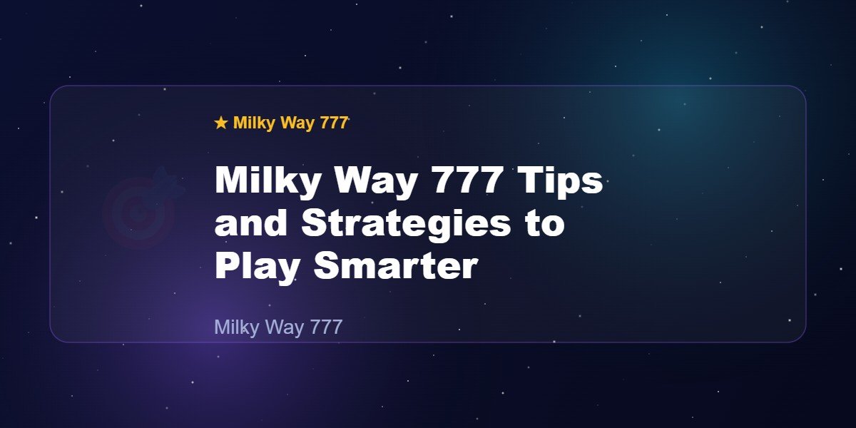 Milky Way 777 Tips and Strategies to Play Smarter
